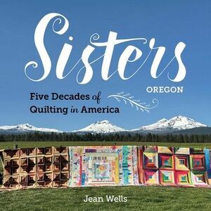 Sisters, Oregon--Five Decades of Quilting in America -- Jean Wells